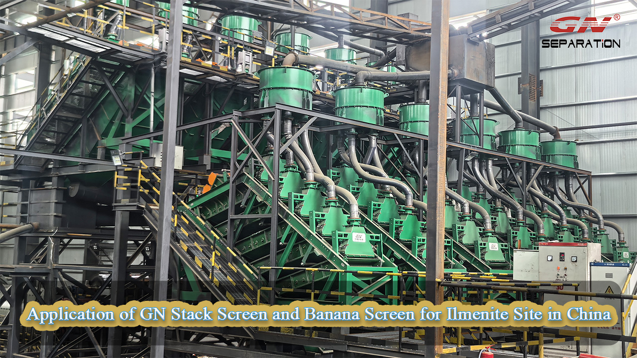 Application of GN Stack Screen and Banana Screen for Ilmenite Site in ...
